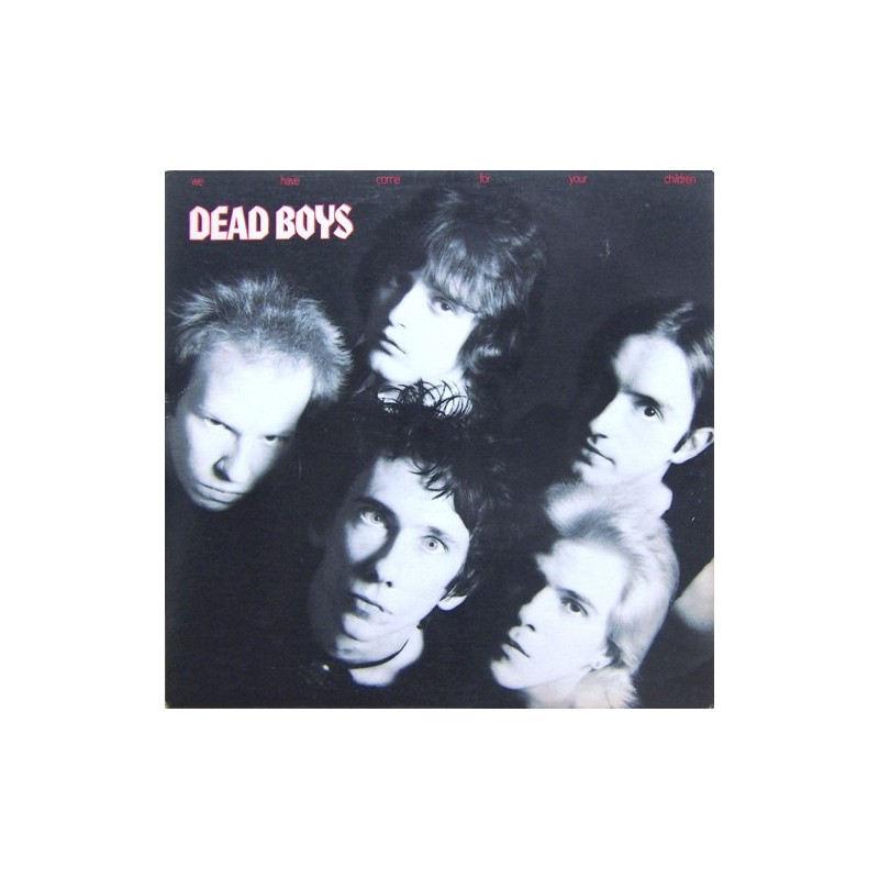DEAD BOYS - We Have Come For Your Children LP DEAD BOYS - We Have Come For Your Children LP