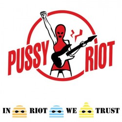 PUSSY RIOT - In Riot We...