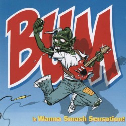 BUM ‎– Wanna Smash...