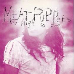 MEAT PUPPETS - Too High To...