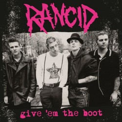 RANCID - Give 'Em The Boot...