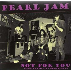 PEARL JAM - Not For You:...
