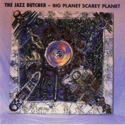 JAZZ BUTCHER - Big Planet...