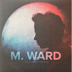 M. WARD – A Wasteland...
